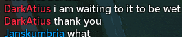 darkatius i am waiting to it to be wet darkatius thank you