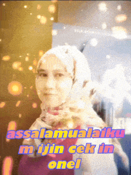 a woman wearing a hijab with the words assalamualaikum mijin cek in onel behind her
