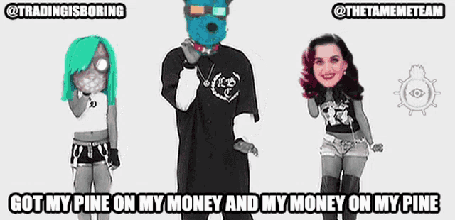 a man and two women are standing next to each other with a caption that says `` got my pine on my money '' .