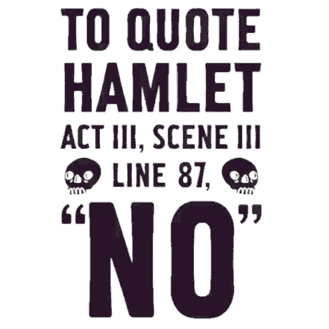 a poster with skulls and the words to quote hamlet act iii scene iii line 87 no