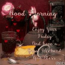 a picture of a teapot a cup of tea and a piece of cheesecake says good morning enjoy your friday and have a great weekend