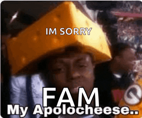 a man with a piece of cheese on his head says im sorry fam my apolo cheese