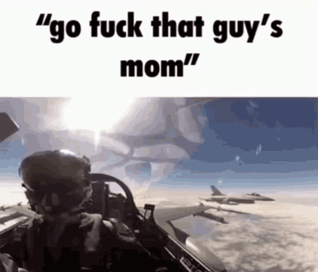 a picture of a fighter jet with the words " go fuck that guy 's mom "