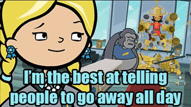 a cartoon of a girl and a gorilla with the caption i 'm the best at telling people to go away all day