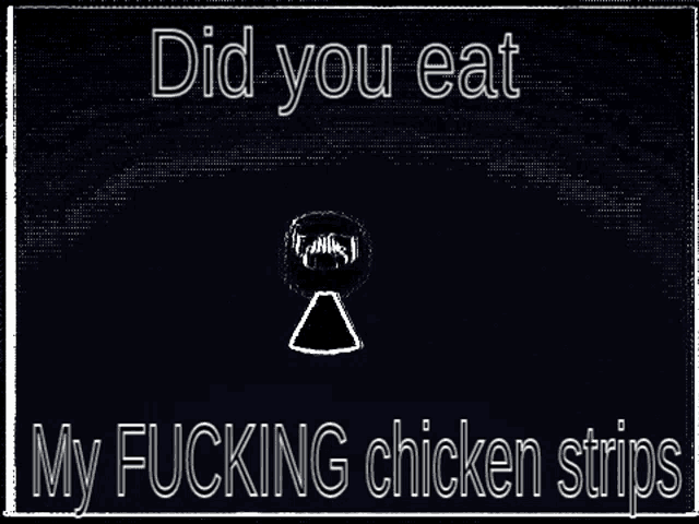 Did You Eat My Chicken Strips Fuck You GIF - Did You Eat My Chicken Strips Chicken Strips Fuck You GIFs
