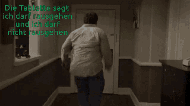 a man running down a hallway with the words die tablette sagt ich darf rausgehen and ich darf nicht rausgehen