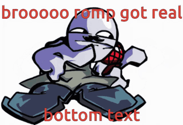 a cartoon character with the words " brooooo romp got real bottom text " on the bottom
