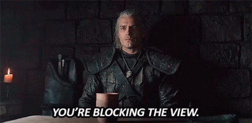 Geralt Witcher GIF - Geralt Witcher Youre Blocking The View GIFs