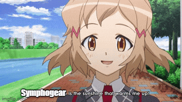 symphogear is the sunshine that warms me up!