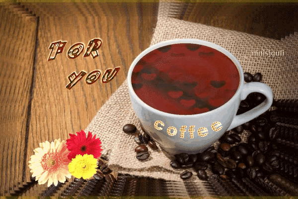 a picture of a cup of coffee with the words for you on it