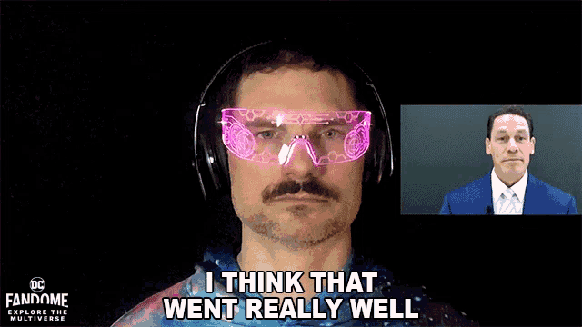 a man with a mustache wearing a pair of glowing goggles says i think that went really well