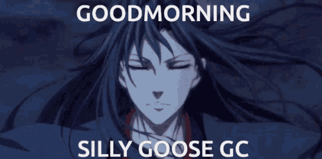 a picture of a man with long black hair and red eyes says good morning silly goose gc .