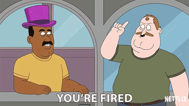a cartoon character says you 're fired in front of another man