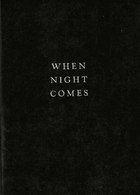 a black and white photo with the words when night comes