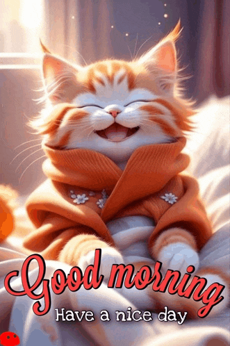 a picture of a cat with the words " good morning have a nice day "