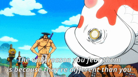 the only reason you fear them is because they 're different than you '