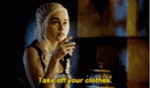 Take Off Your Clothes Game Of Thrones GIF - Take Off Your Clothes Game Of Thrones Daenerys GIFs