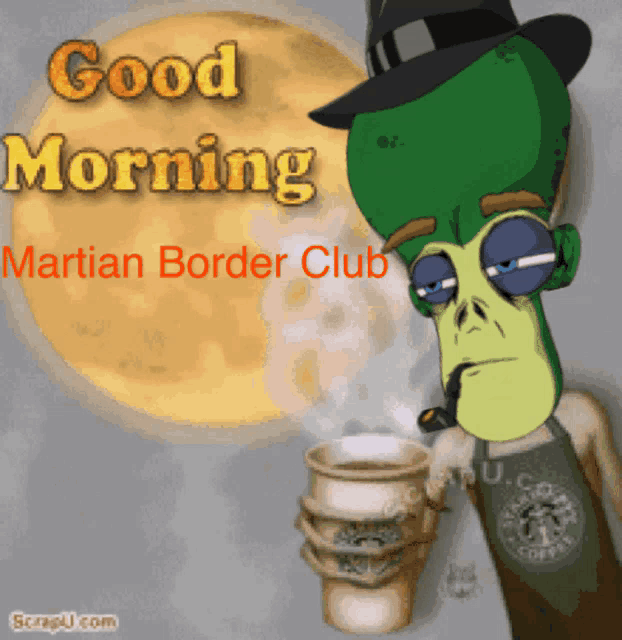 a cartoon of an alien holding a cup of coffee with the words good morning martian border club on the bottom