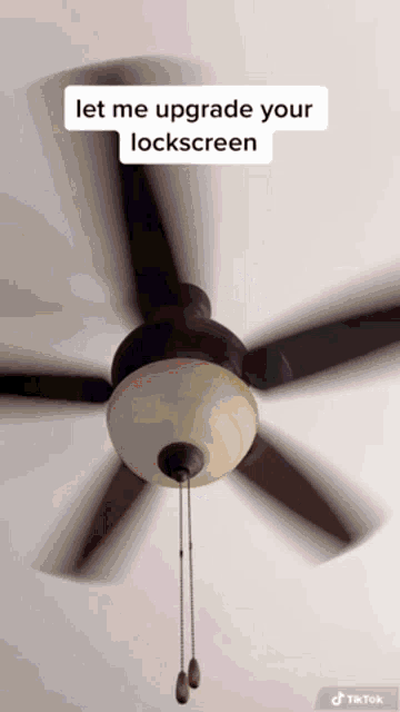 a picture of a ceiling fan that says let me upgrade your lockscreen