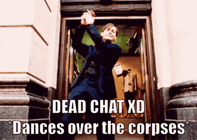 a man in a suit is dancing in a doorway with the words dead chat xd dances over the corpses below him