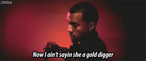 Gold Digger GIF - Kanye West I Aint Saying Shes A Gold Digger Gold Digger GIFs