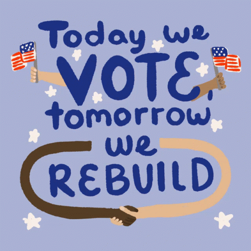 Today We Vote Tomorrow We Rebuild GIF