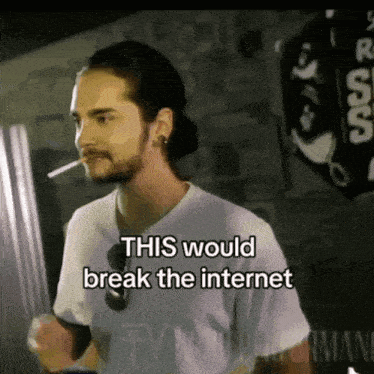 a man smoking a cigarette with the words this would break the internet below him