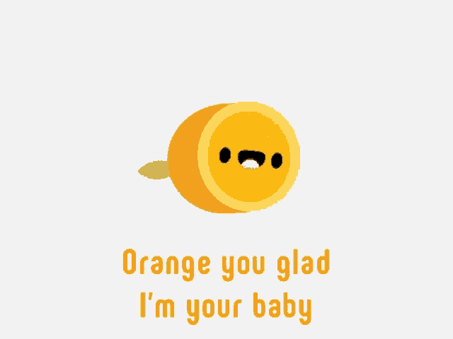 a cartoon orange with the words orange you glad i 'm your baby