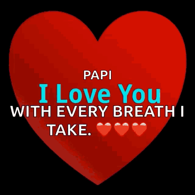a red heart with the words papi i love you with every breath i take on it