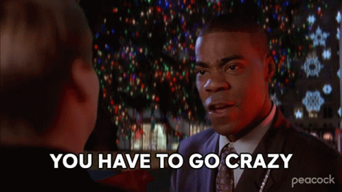You Have To Go Crazy Tracy Jordan GIF - You Have To Go Crazy Tracy Jordan 30rock GIFs