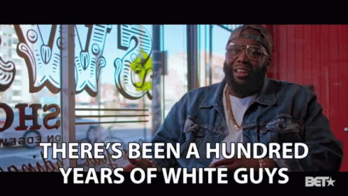 Theres Been A Hundred Years Of White Guys Existence GIF - Theres Been A Hundred Years Of White Guys Hundred Years Of White Guys Existence GIFs