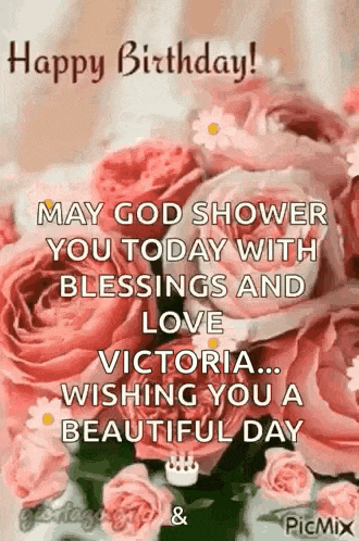 happy birthday victoria , may god shower you today with blessings and love .