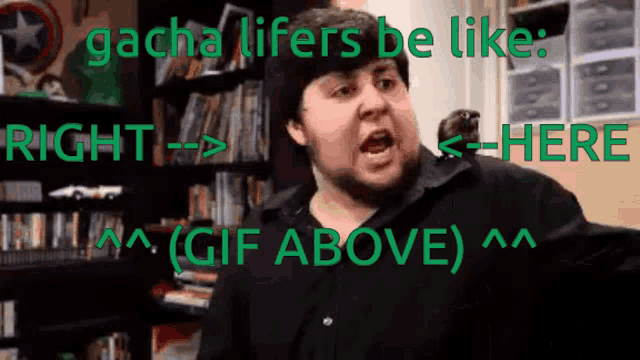 a man with a beard is standing in front of a bookshelf and says gacha lifers be like right here