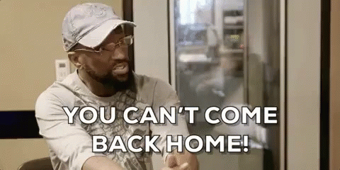 No Going Back GIF - You Cant Come Back Home No Nope GIFs