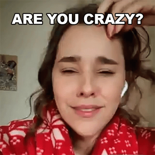 Are You Crazy Are You Nuts GIF