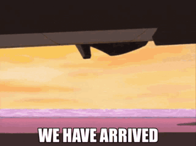 a cartoon scene with the words " we have arrived " on the bottom