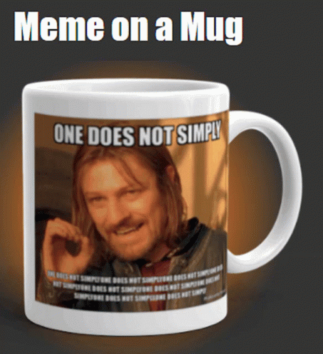 One Does Not Simply Meme On A Mug Mug GIF - One Does Not Simply Meme On A Mug Mug Meme On A Mug GIFs