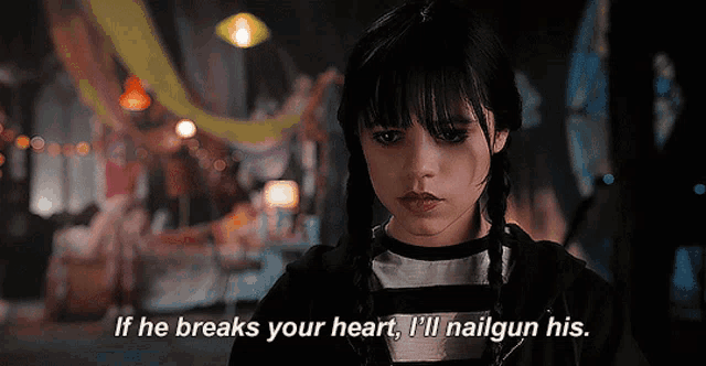 a girl says if he breaks your heart i 'll nail gun his