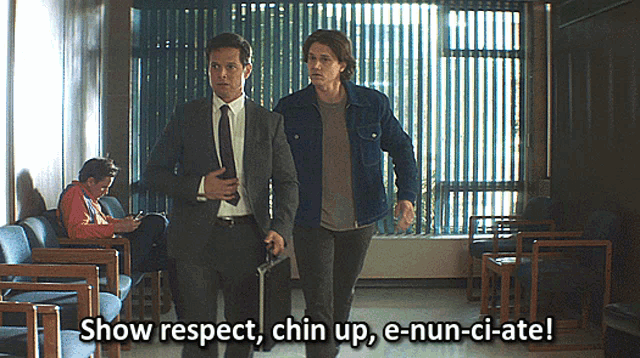 two men walking in a hallway with the words show respect chin up e-nun-ci-ate on the bottom