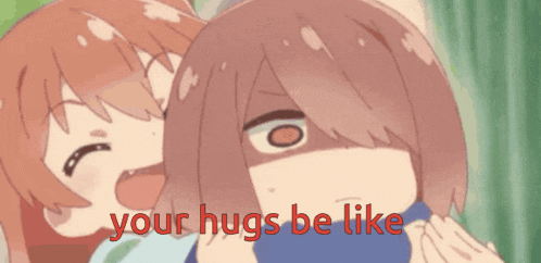 two anime girls are hugging each other with the words your hugs be like in red letters