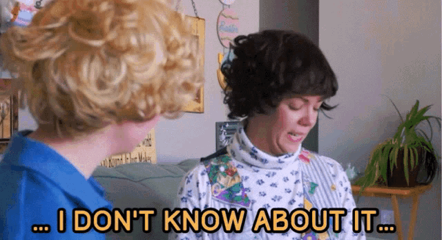 a woman says i don 't know about it