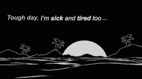 Tough Day Im Sick And Tired Too GIF - Tough Day Im Sick And Tired Too Sick And Tired GIFs