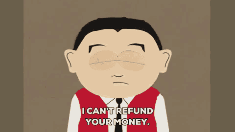 a cartoon character from south park says that he can 't refund your money
