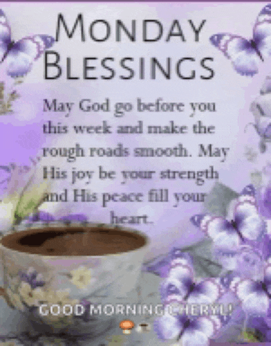 monday blessings may god go before you this week and make the rough roads smooth may his joy be your strength and his peace fill your heart .