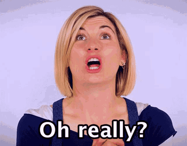 a woman with a surprised look on her face and the words oh really behind her