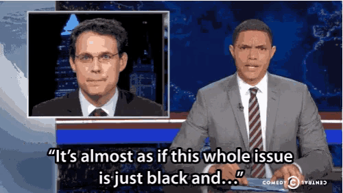 a man in a suit and tie says " it 's almost as if this whole issue is just black and ... "