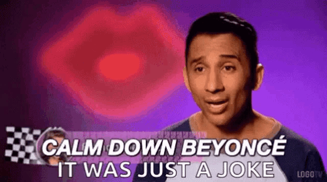 a man says calm down beyonce it was just a joke