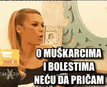 a woman is sitting in front of a mirror with the words o muskarcima i bolestima necu da pricam on the bottom right