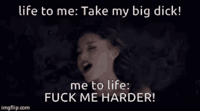 a picture of a woman with the caption life to me take my big dick