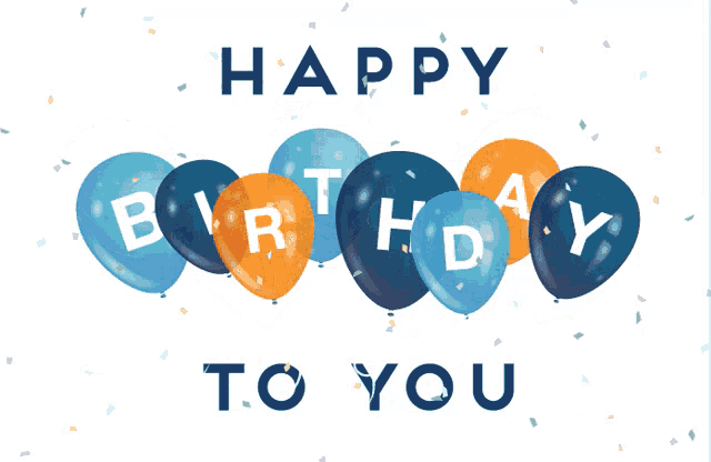 blue and orange balloons with the words happy birthday to you on them